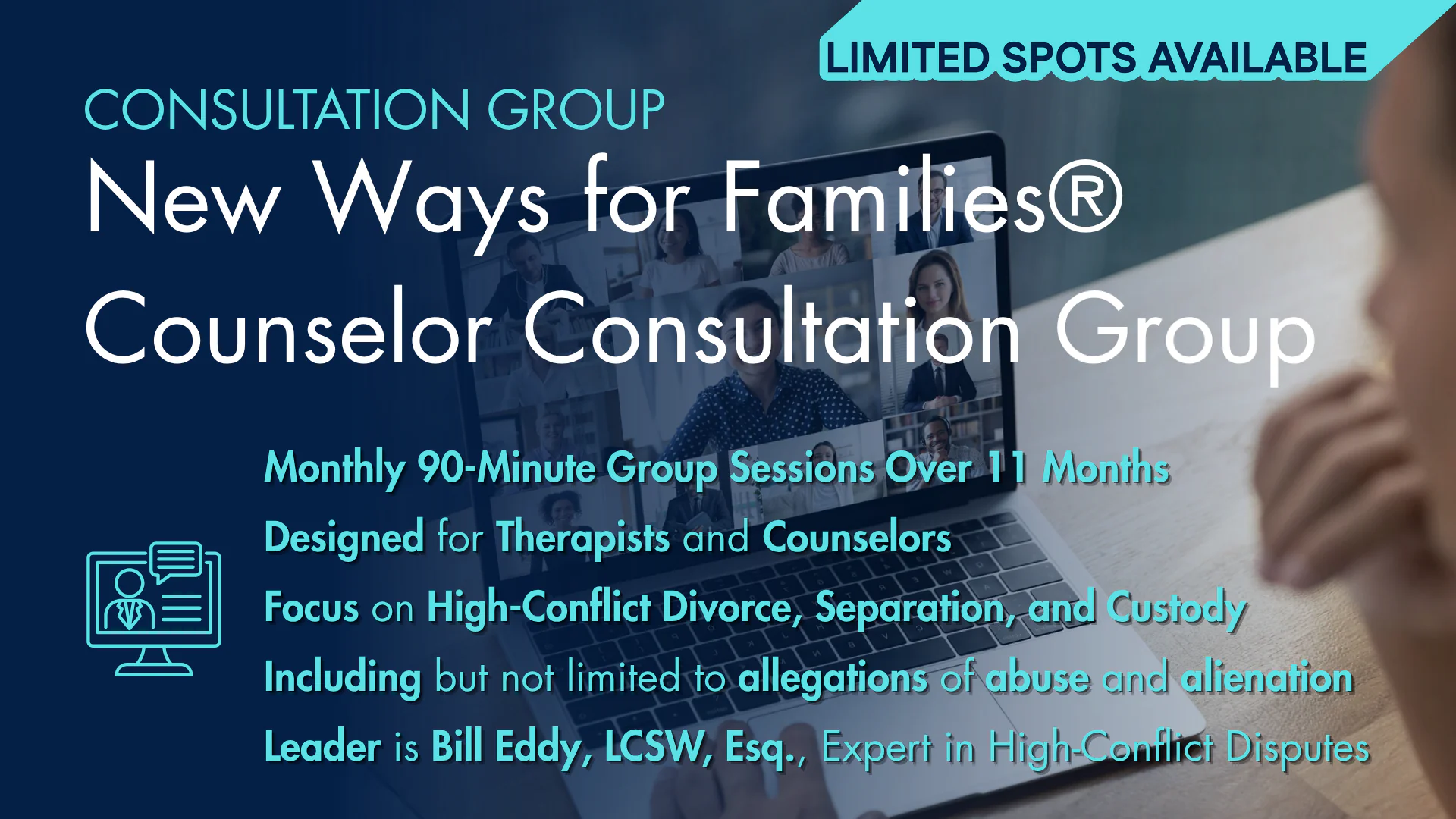 New Ways for Families® Counselor Consultation Group — Monthly Sessions Over 11 Months, Led by Bill Eddy, LCSW, Esq.