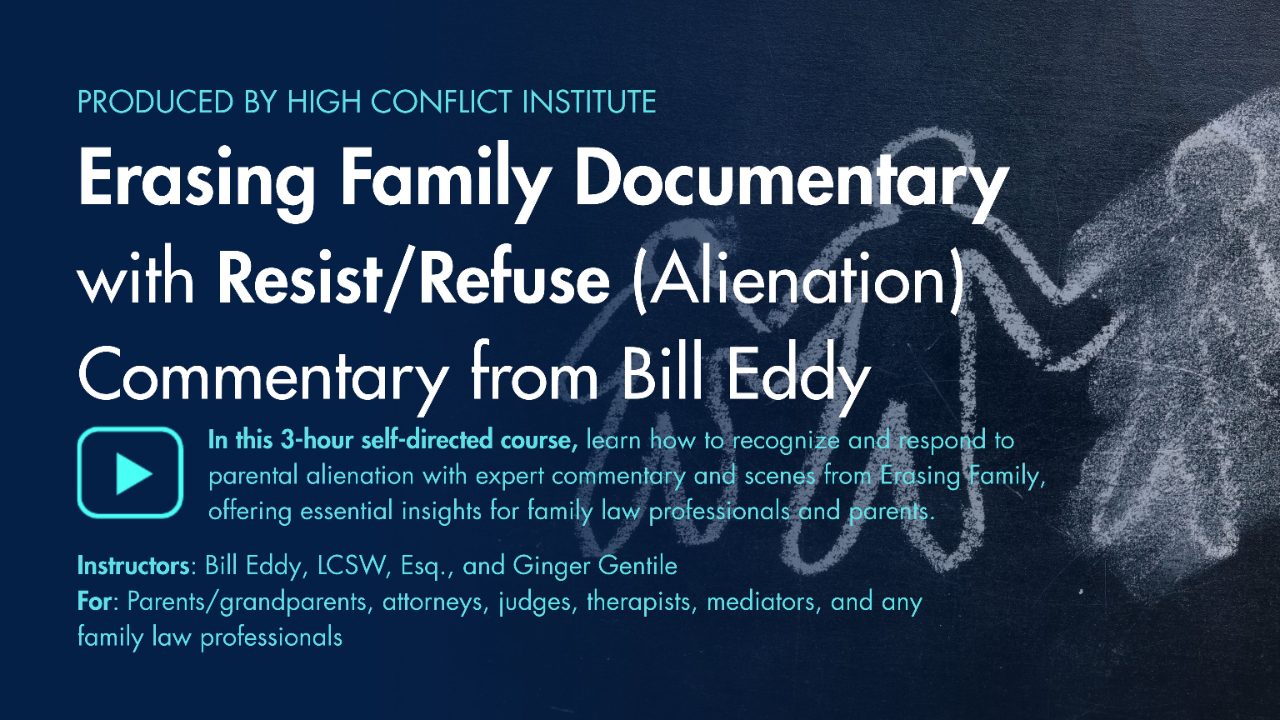 Erasing Family Documentary with Resist/Refuse (Alienation) Commentary from Bill Eddy